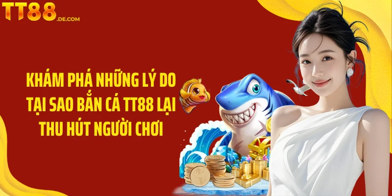 Bắn Cá TT88: Trải Nghiệm Game Bắn Cá Và Nhận Thưởng Lớn - Yexor