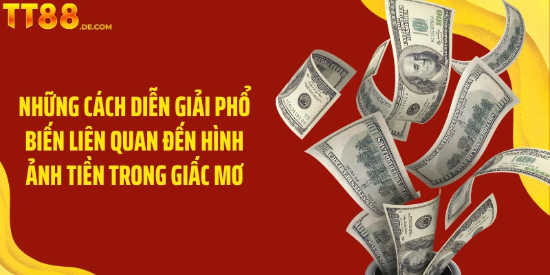 Giải Mã Chi Tiết về Ý Nghĩa Giấc Mơ Thấy Tiền Cùng TT88 - Yexor