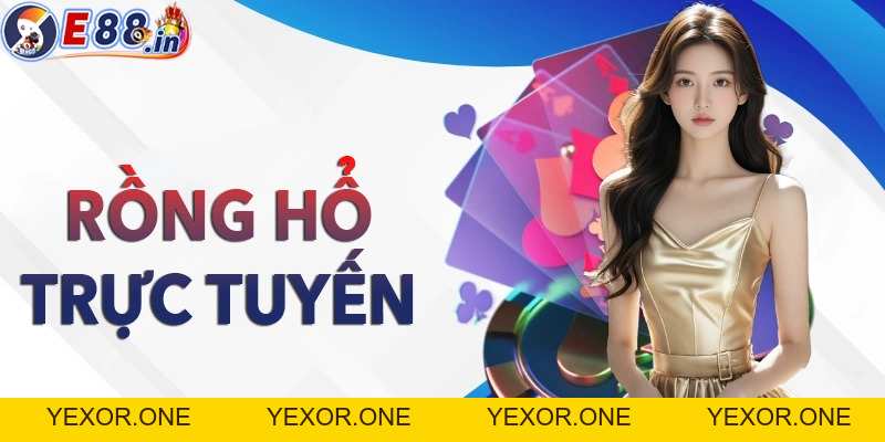 Rồng Hổ Online – Game Casino Nhanh, Chơi Dễ, Dễ Thắng - Yexor