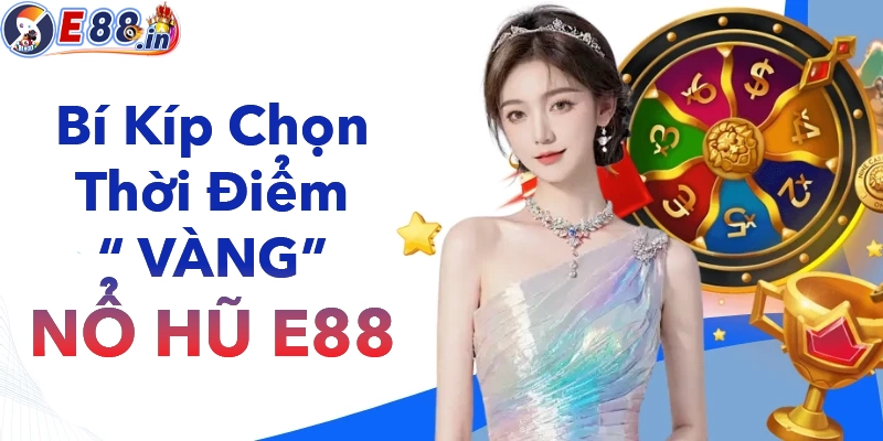 Nổ Hũ E88 – Chơi Có Dễ Trúng Không? Săn Hũ Sao Cho Dễ Nổ Nhất 2026 - Yexor