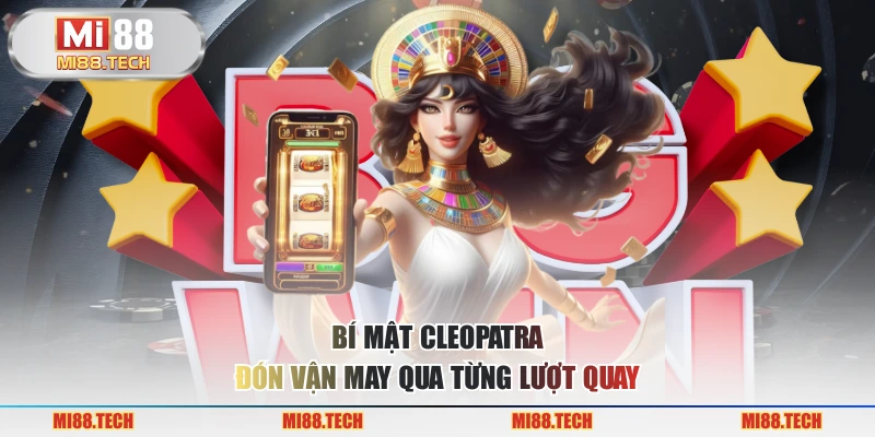 Bí mật Cleopatra - Đón Vận May Qua Từng Lượt Quay - Yexor