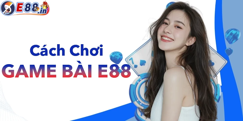 Game Bài E88 – Sân Chơi Bài Uy Tín Với Hàng Loạt Siêu Phẩm Hấp Dẫn 2026 - Yexor