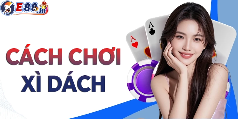 Cách Chơi Xì Dách Hiệu Quả Với Những Tips Tăng Tỷ Lệ Chiến Thắng - Yexor
