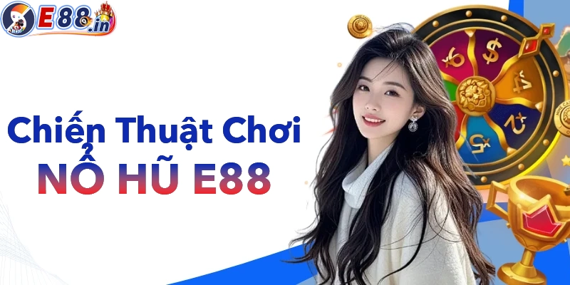 Nổ Hũ E88 – Chơi Có Dễ Trúng Không? Săn Hũ Sao Cho Dễ Nổ Nhất 2026 - Yexor