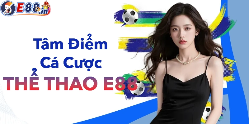 Thể Thao E88 – Sảnh Cược Đỉnh Cao Với Kèo Chuẩn Và Tỷ Lệ Hấp Dẫn - Yexor