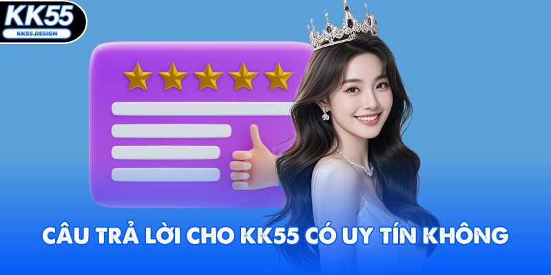 KK55 Có Uy Tín Không? Giải Đáp Chi Tiết Cho Hội Viên - Yexor