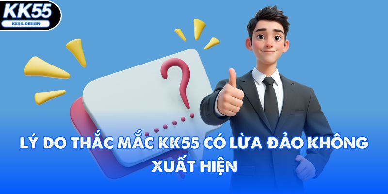 KK55 Có Lừa Đảo Không? Top 3 Bằng Chứng Đáng Tin Cậy - Yexor