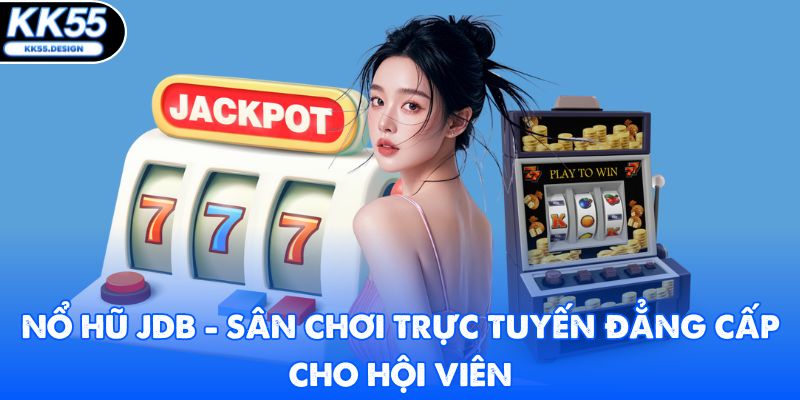 Nổ Hũ JDB - Sân Chơi Trực Tuyến Đẳng Cấp Cho Hội Viên - Yexor