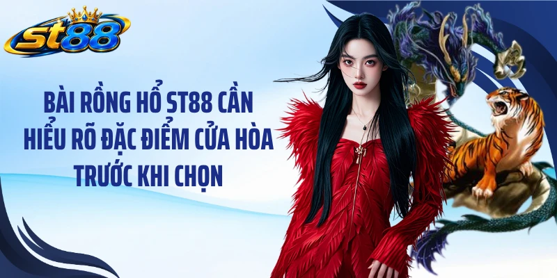 Bài Rồng Hổ ST88: Luật Chơi, Cách Tính Điểm Và 3 Kinh Nghiệm - Yexor