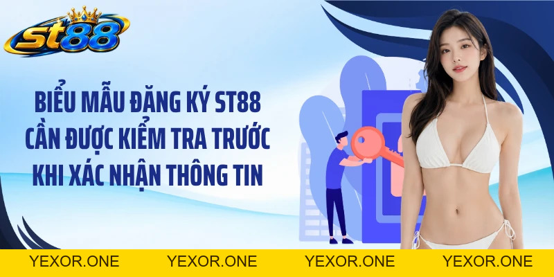 Đăng Ký ST88: Mở Tài Khoản Nhanh Với 3 Bước Chuẩn Xác - Yexor