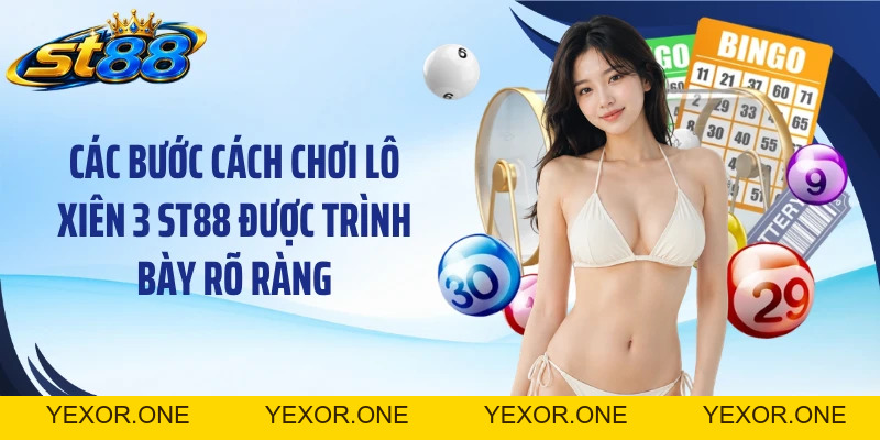 Cách Chơi Lô Xiên 3 ST88: 3 Bước Chọn Số Và Theo Kết Quả - Yexor