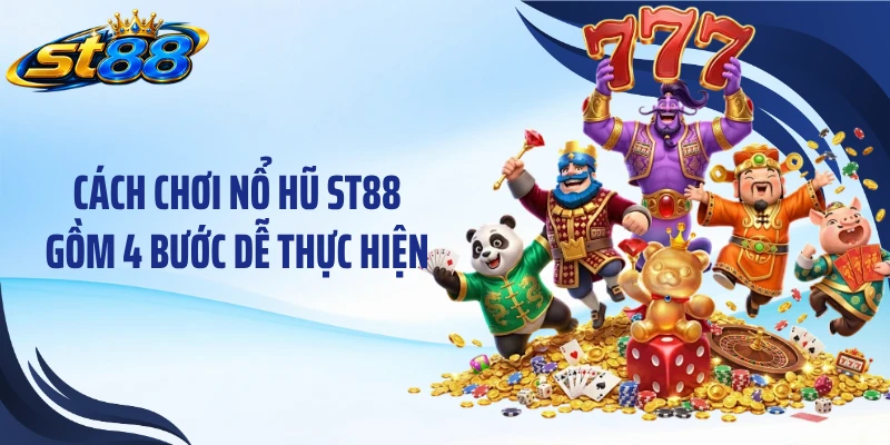 Nổ Hũ ST88: Khám Phá 4 Game Nổi Bật Và Cách Quay Thưởng - Yexor