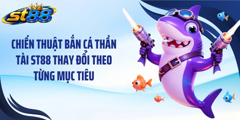 Bắn Cá Thần Tài ST88: Khám Phá Phòng Cược Và Mục Tiêu 1000X - Yexor