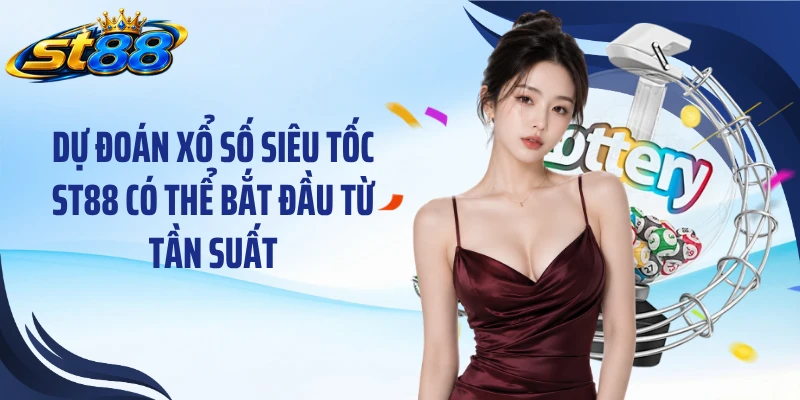 Dự Đoán Xổ Số Siêu Tốc ST88: 3 Cách Đọc Cầu Cho Người Mới - Yexor
