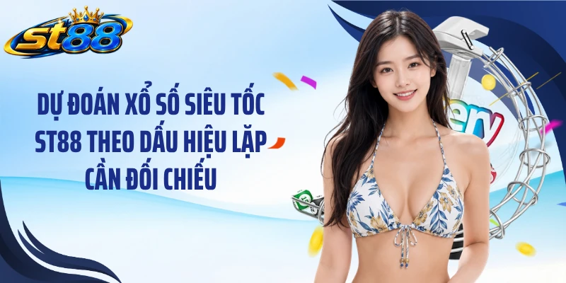 Dự Đoán Xổ Số Siêu Tốc ST88: 3 Cách Đọc Cầu Cho Người Mới - Yexor