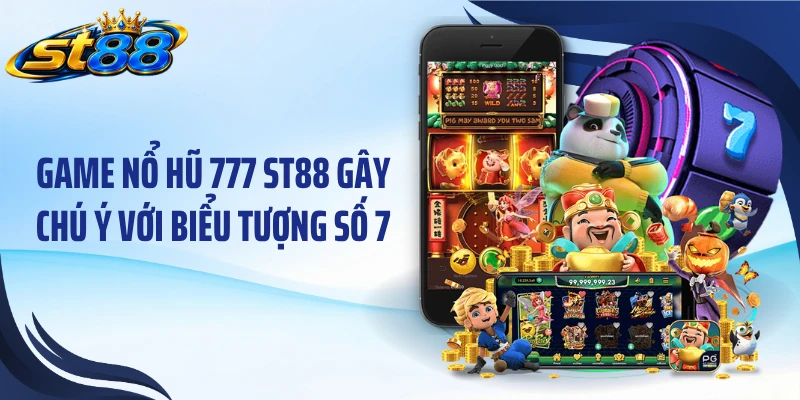 Game Nổ Hũ 777 ST88: Khám Phá Jackpot Và Biểu Tượng Thưởng X100 - Yexor