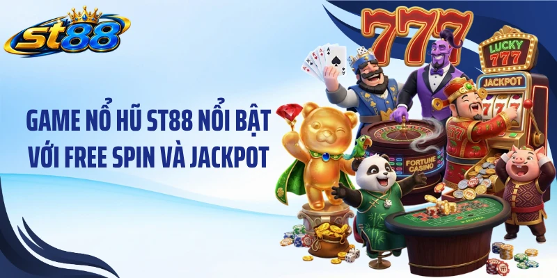 Nổ Hũ ST88: Khám Phá 4 Game Nổi Bật Và Cách Quay Thưởng - Yexor