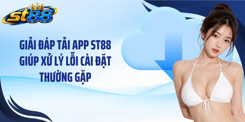 Tải App ST88: Cài Đặt Nhanh Trên Android Và iOS An Toàn - Yexor