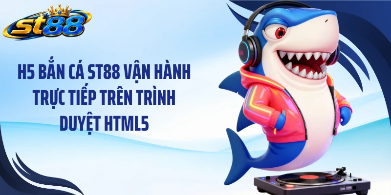 H5 Bắn Cá ST88: Chinh Phục Boss Bằng 4 Chiến Thuật Linh Hoạt - Yexor