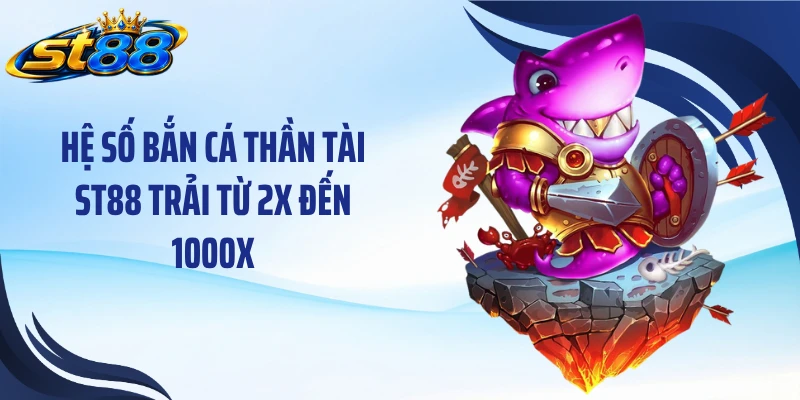 Bắn Cá Thần Tài ST88: Khám Phá Phòng Cược Và Mục Tiêu 1000X - Yexor