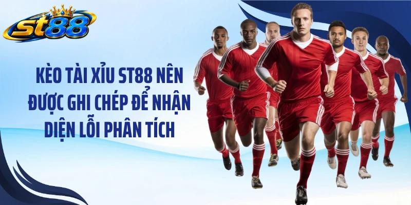 Kèo Tài Xỉu ST88: Cách Phân Tích Trận Và 7 Lỗi Cần Tránh - Yexor