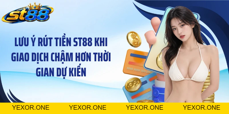 Rút Tiền ST88: Nhận Khoản Thắng Cược Nhanh Qua 3 Bước Chính - Yexor