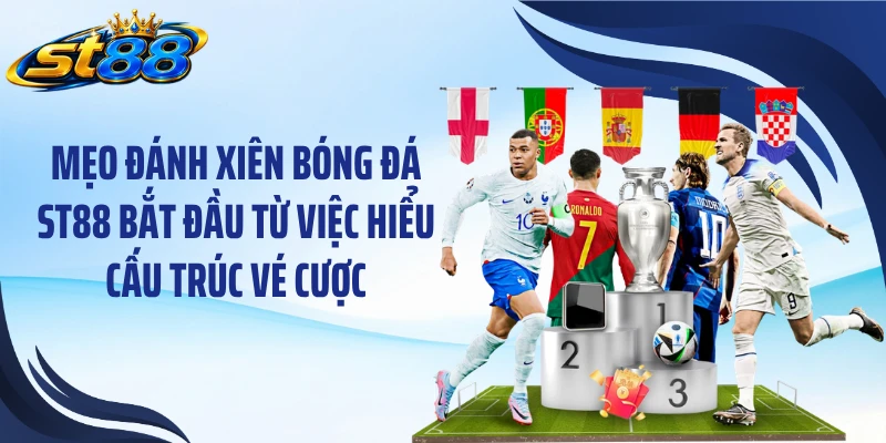 Mẹo Đánh Xiên Bóng Đá ST88: 4 Cách Xây Vé Cược Có Cơ Sở - Yexor