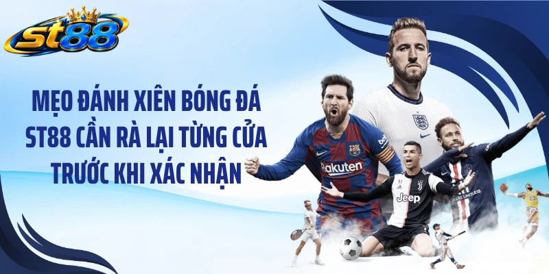 Mẹo Đánh Xiên Bóng Đá ST88: 4 Cách Xây Vé Cược Có Cơ Sở - Yexor