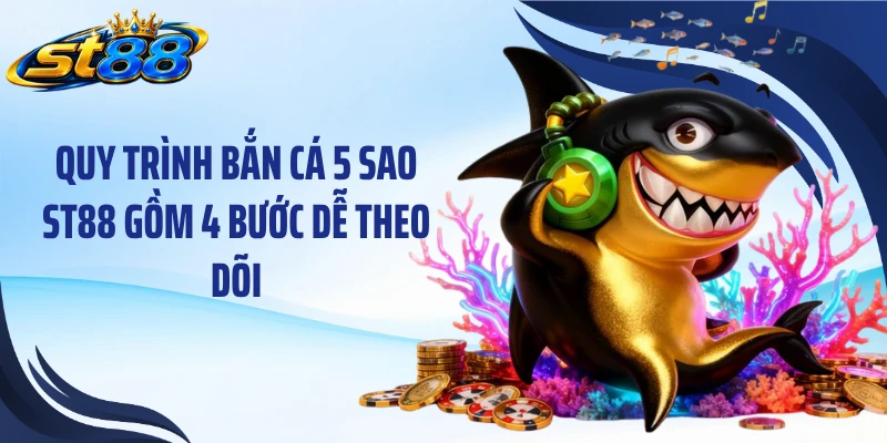 Bắn Cá 5 Sao ST88: Khám Phá RTP Cao Và Thưởng 600X - Yexor
