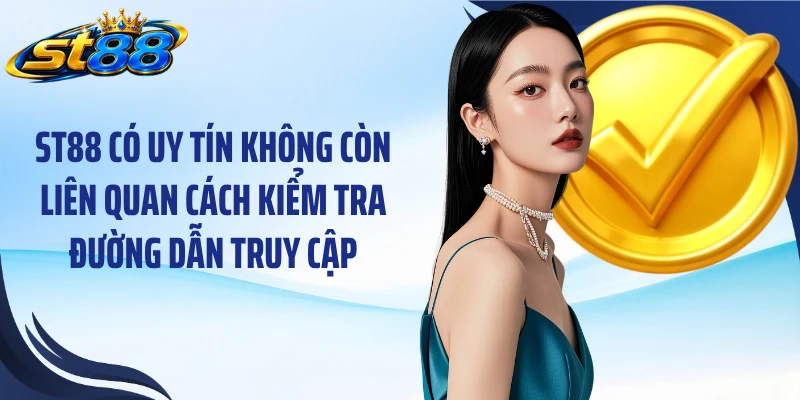 ST88 Có Uy Tín Không: Phân Tích 6 Tiêu Chí Quan Trọng - Yexor