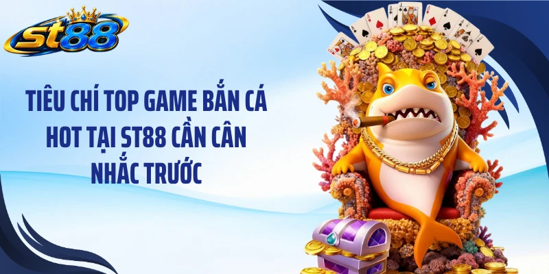 Top Game Bắn Cá Hot Tại ST88: 5 Lựa Chọn Đáng Trải Nghiệm - Yexor