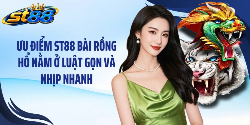 ST88 Bài Rồng Hổ: Luật Chơi Nhanh Và Cách Tính Điểm Dễ Hiểu - Yexor
